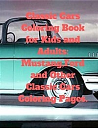 Classic Cars Coloring Book for Kids and Adults: Mustang, Ford and Other Classic Cars Coloring Pages. (Paperback)
