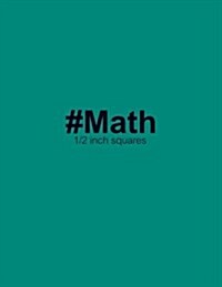 #Math 1/2 Inch Squares: Notebook Perfect for School Math with Green Cover, 8.5 X 11 Graph Paper (Paperback)