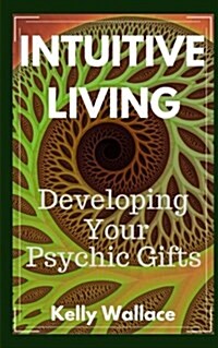 Intuitive Living - Developing Your Psychic Gifts (Paperback)