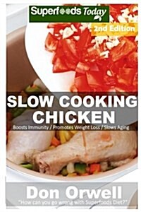 Slow Cooking Chicken: Over 45+ Low Carb Slow Cooker Chicken Recipes, Dump Dinners Recipes, Quick & Easy Cooking Recipes, Antioxidants & Phyt (Paperback)