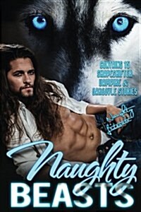 Naughty Beasts: Shifters, Vamps & Gargoyles, Oh My! (Paperback)