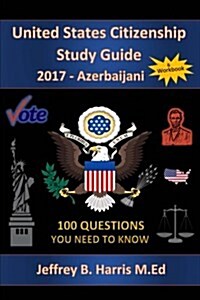 United States Citizenship Study Guide and Workbook - Azerbaijani: 100 Questions You Need to Know (Paperback)