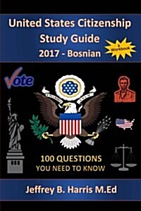 United States Citizenship Study Guide and Workbook - Bosnian: 100 Questions You Need to Know (Paperback)