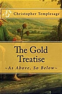 The Gold Treatise: As Above, So Below (Paperback)