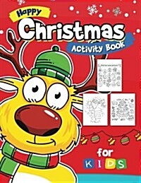 Happy Christmas Activity Book for Kids: Activity Book for Boy, Girls, Kids Ages 2-4,3-5,4-8 Game Mazes, Coloring, Crosswords, Dot to Dot, Matching, Co (Paperback)