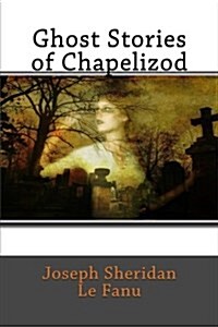 Ghost Stories of Chapelizod (Paperback)