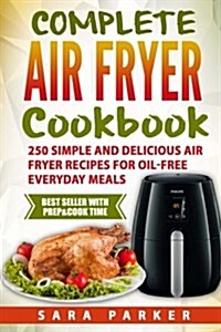 Complete Air Fryer Cookbook: 250 Simple and Delicious Air Fryer Recipes for Oi (Paperback)