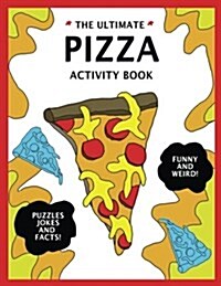 The Ultimate Pizza Activity Book: Fun Pizza History, Jokes, Facts, Drawings, Puzzles, and More! the Best Pizza Lovers Gift for Kids! (Paperback)