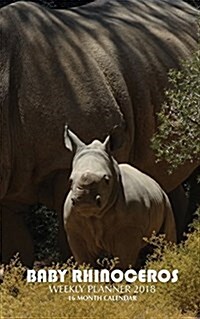 Baby Rhinoceros Weekly Planner 2018: 16 Month Calendar (Paperback)