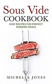Sous Vide Cookbook: Easy Recipes for Modern Perfect Meals (Paperback)