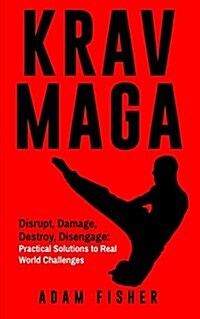 Krav Maga: Disrupt, Damage, Destroy, Disengage: Practical Solutions to Real World Challenges (Paperback)