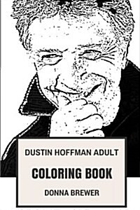 Dustin Hoffman Adult Coloring Book: Academy Award Winner and Rain Man, Great Actor and Legendary Philantropist Inspired Adult Coloring Book (Paperback)