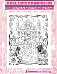 Real Life Princesses Childrens and Adult Coloring Book: Real Life Princesses Childrens and Adult Coloring Book (Paperback)