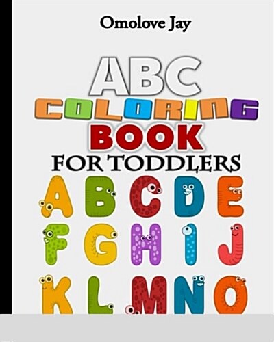 ABC Coloring Book for Toddlers: The Toddler Coloring Book Ages 1-4 with Engaging Toddler Coloring Pages That Is Fun and Educational! (Toddler Coloring (Paperback)