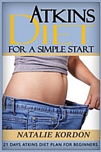 Atkins Diet for a Simple Start: 21 Days Atkins Diet Plan for Beginners (Paperback)