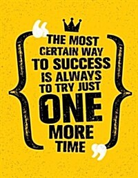 The Most Certain Way to Success Is Always to Try Just One More Time: Motivation and Inspiration Journal Coloring Book for Adutls, Men, Women, Boy and (Paperback)