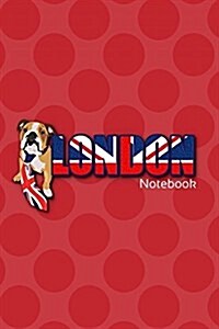 London Notebook: Featuring Media Sensation Jaxsonthebulldog. Lined Writing Notebook, Including a Funny and Inspirational Quote. for Sch (Paperback)