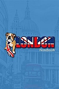 London Notebook: Featuring Media Sensation Jaxsonthebulldog. Lined Travel Writing Notebook, Including a Funny and Inspirational Quote. (Paperback)