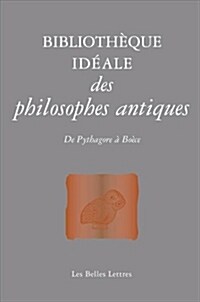 Bibliotheque Ideale Des Philosophes Antiques: de Pythagore a Boece (Paperback)