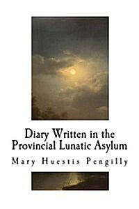 Diary Written in the Provincial Lunatic Asylum: Diary from a Lunatic Asylum (Paperback)
