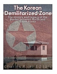 The Korean Demilitarized Zone: The History and Legacy of the Border Between North Korea and South Korea (Paperback)