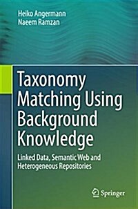 Taxonomy Matching Using Background Knowledge: Linked Data, Semantic Web and Heterogeneous Repositories (Hardcover, 2017)