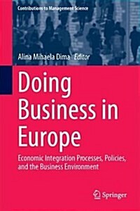 Doing Business in Europe: Economic Integration Processes, Policies, and the Business Environment (Hardcover, 2018)