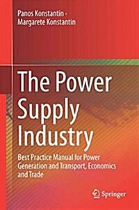 The Power Supply Industry: Best Practice Manual for Power Generation and Transport, Economics and Trade (Hardcover, 2018)