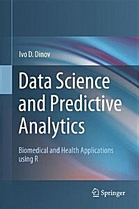 Data Science and Predictive Analytics: Biomedical and Health Applications Using R (Hardcover, 2018)