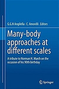 Many-Body Approaches at Different Scales: A Tribute to Norman H. March on the Occasion of His 90th Birthday (Hardcover, 2018)