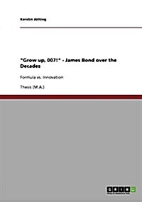 Grow Up, 007! James Bond Over the Decades (Paperback)