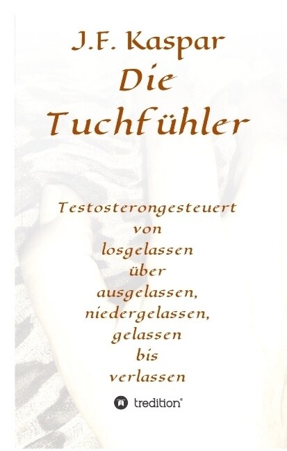 Die Tuchf?ler: Testosterongesteuert von losgelassen ?er ausgelassen, niedergelassen, gelassen bis verlassen (Hardcover)