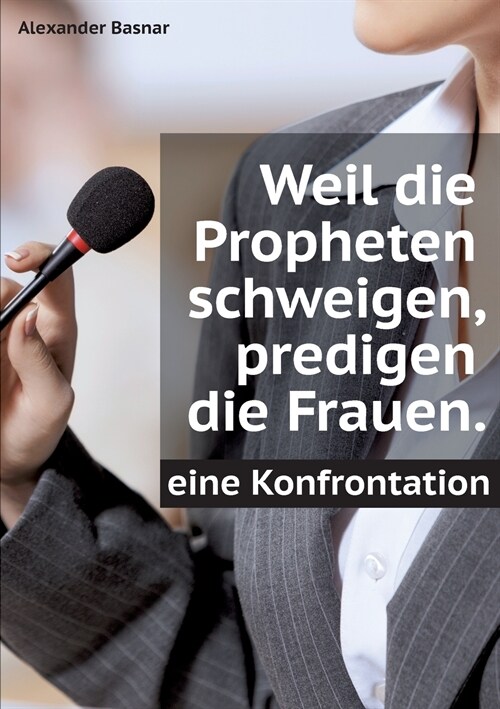 Weil die Propheten schweigen, predigen die Frauen.: Eine Konfrontation (Paperback)