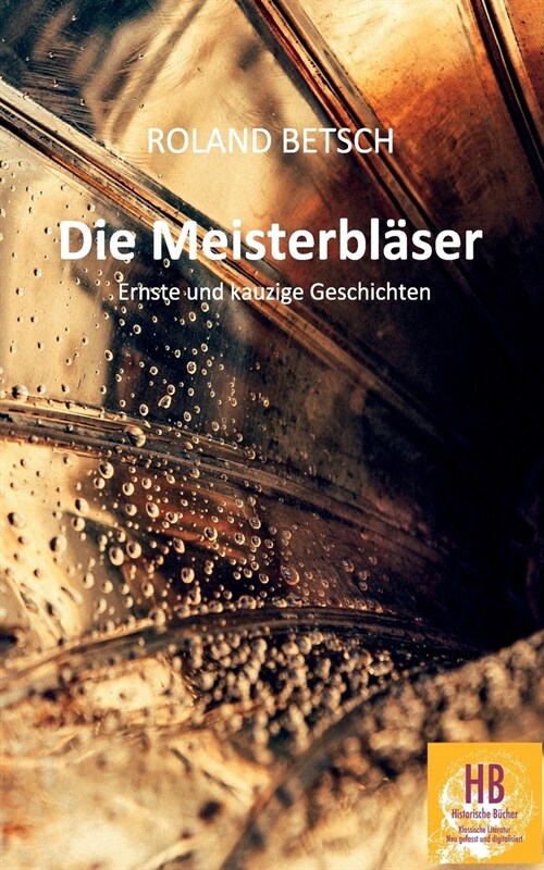 Die Meisterbl?er: Ernste und kauzige Geschichten von Roland Betsch (Paperback)