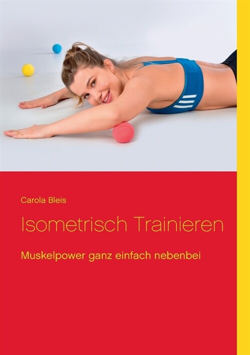 Isometrisch trainieren: Muskelpower ganz einfach nebenbei (Paperback)