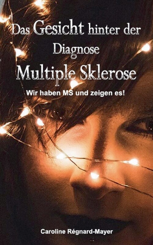 Das Gesicht hinter der Diagnose Multiple Sklerose: Wir haben MS und zeigen es! (Paperback)