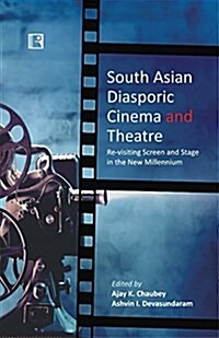 South Asian Diasporic Cinema and Theatre: Re-Visiting Screen and Stage in the New Millennium (Hardcover)