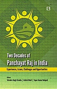 Two Decades of Panchayat Raj in India: Experiences, Issues, Challenges and Opportunities (Hardcover)