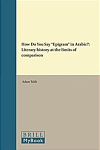 How Do You Say Epigram in Arabic?: Literary History at the Limits of Comparison (Hardcover)