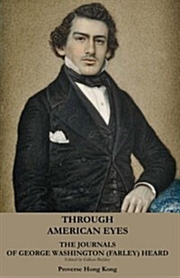 Through American Eyes: The Journals of George Washington (Farley) Heard (Paperback)