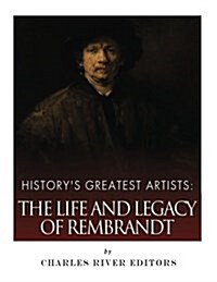 Historys Greatest Artists: The Life and Legacy of Rembrandt (Paperback)