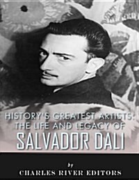Historys Greatest Artists: The Life and Legacy of Salvador Dali (Paperback)