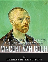 Historys Greatest Artists: The Life and Legacy of Vincent Van Gogh (Paperback)