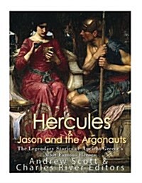 Hercules & Jason and the Argonauts: The Legendary Stories of Ancient Greeces Most Famous Heroes (Paperback)
