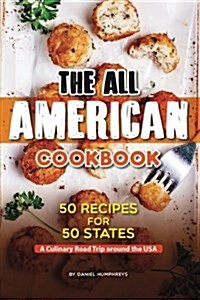 The All American Cookbook: 50 Recipes for 50 States - A Culinary Road Trip Around the USA (Paperback)