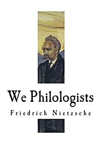 We Philologists: Friedrich Nietzsche (Paperback)