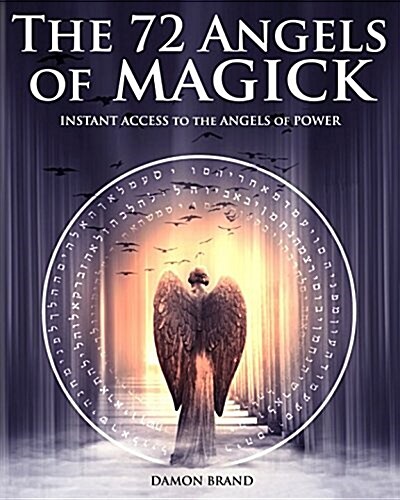 The 72 Angels of Magick: Instant Access to the Angels of Power (Paperback)