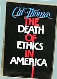 The Death of Ethics in America (Hardcover)