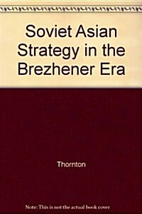 Soviet Asian Strategy in the Brezhener Era (Paperback)