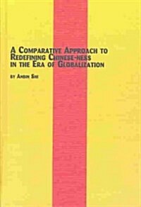Comparative Approach to Redefining Chinese-Ness in the Era of Globalization (Hardcover)